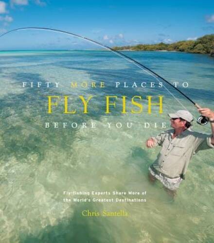 Fifty More Places to Fly Fish Before You Die: Fly-fishing Experts Sh – VERY GOOD