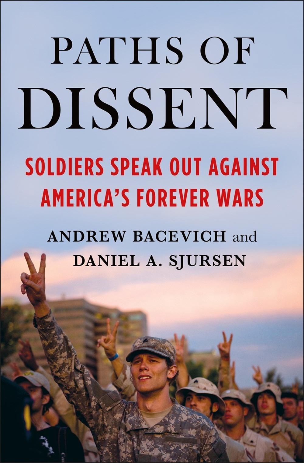 Paths of Dissent: Soldiers Speak Out Against America&rsquo;s Misguided Wars by Andrew