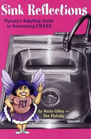 Sink Reflections: FlyLady&rsquo;s BabyStep Guide to Overcoming CHAOS