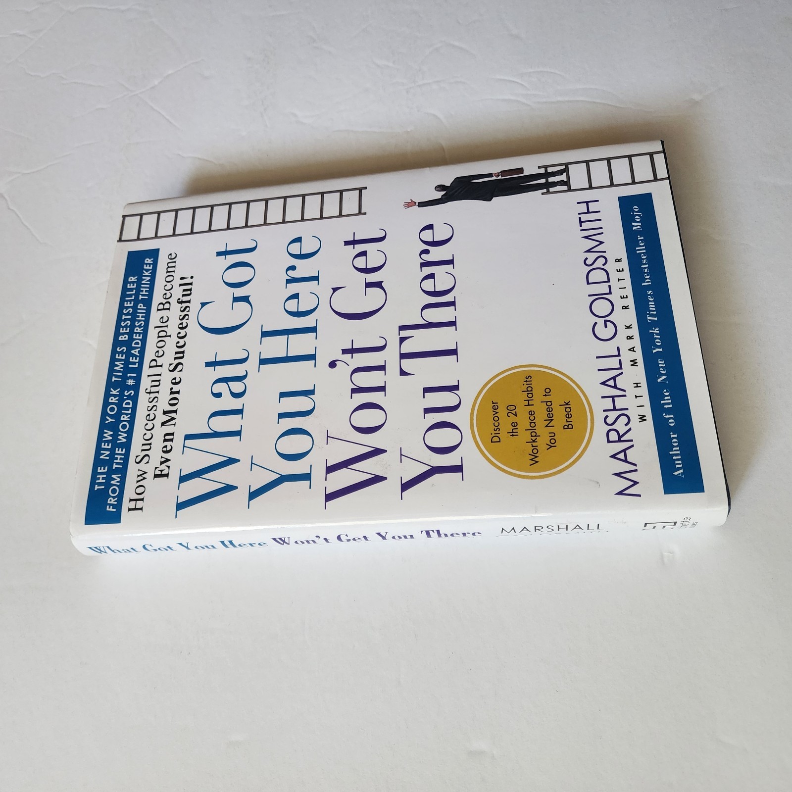 What Got You Here Won&rsquo;t Get You There : How Successful People Become Even…