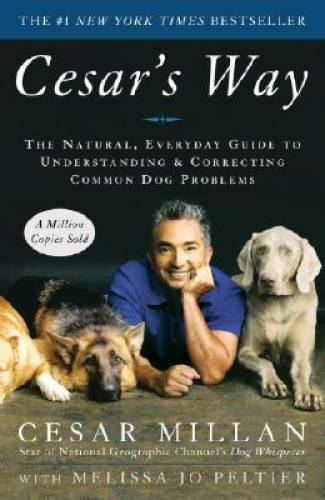 Cesar&rsquo;s Way: The Natural, Everyday Guide to Understanding & Correcti – VERY GOOD