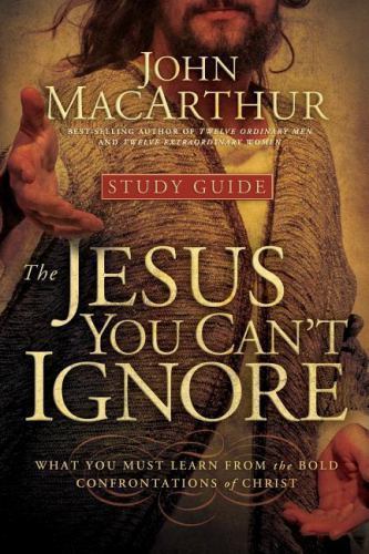 The Jesus You Can&rsquo;t Ignore (Study Guide): What You Must Learn from the Bold…