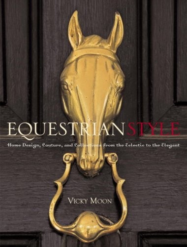 Equestrian Style: Home Design, Couture, and Collections from the Eclectic to…
