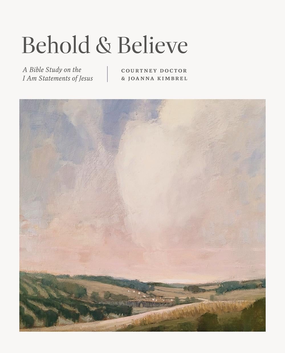 Behold and Believe: A Bible Study on the « I Am » Statements of Jesus by Courtney