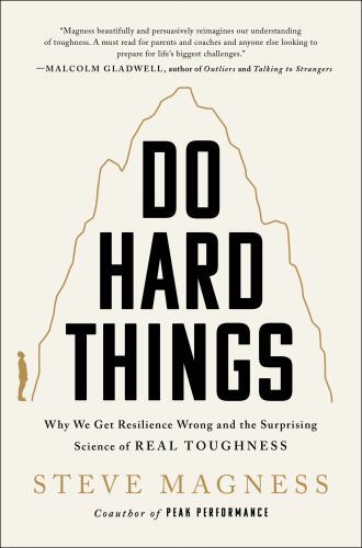 Do Hard Things : Why We Get Resilience Wrong and the Surprising Science of…