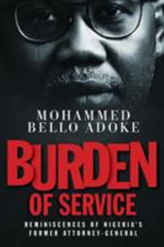 Burden Of Service: Reminiscences of Nigeria&rsquo;s former Attorney-General, Like N…