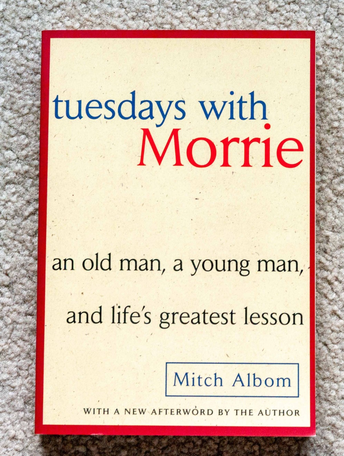 Tuesdays with Morrie : An Old Man, a Young Man, and Life&rsquo;s Greatest Lesson…..