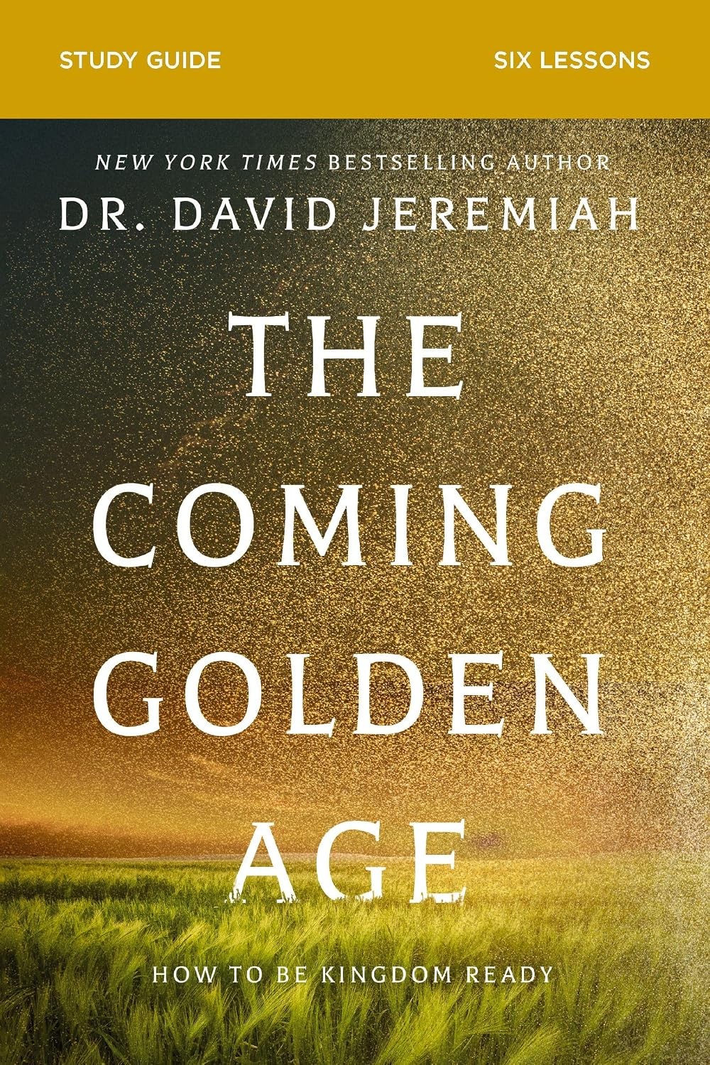 The Coming Golden Age Bible Study Guide: How to Be Kingdom Ready – David Jeremia