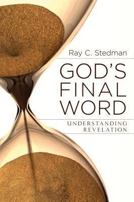 God&rsquo;s Final Word: Understanding Revelation by Stedman, Ray C.