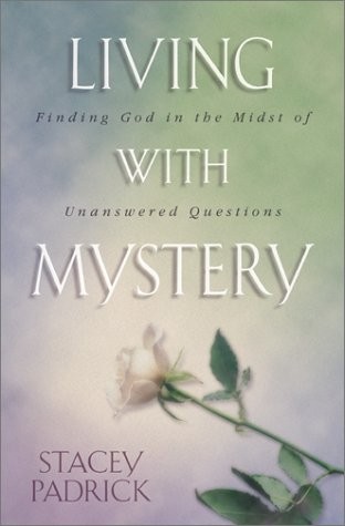 Living With Mystery: Finding God in the Midst of Unanswered Questions