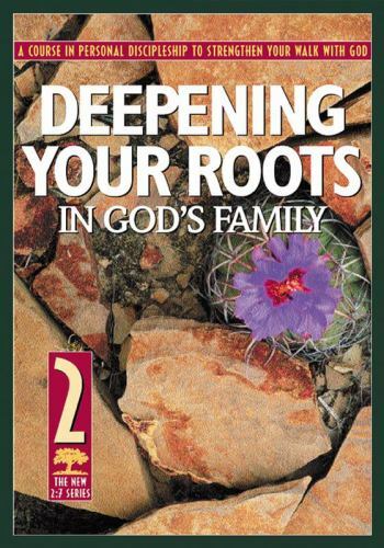The Revised 2:7 Ser.: Deepening Your Roots in God&rsquo;s Family : A Course in Person…